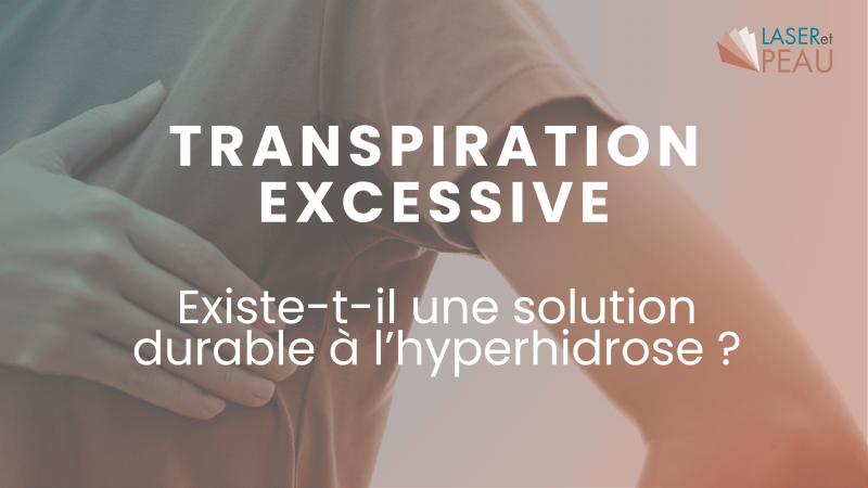 Existe-t-il une solution durable à la transpiration excessive (hyperhidrose) ?