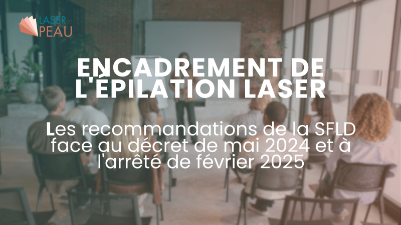 Encadrement de l'épilation laser : les recommandations de la SFLD face au décret de mai 2024 et à l'arrêté de février 2025