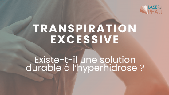 Existe-t-il une solution durable à la transpiration excessive (hyperhidrose) ?